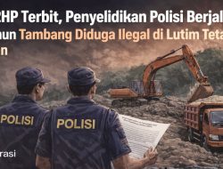 SP2HP Terbit, Penyelidikan Polisi Berjalan namun Tambang Ilegal di Lutim Tetap Jalan