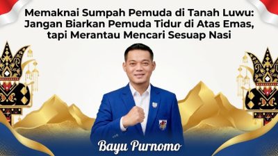 Memaknai Sumpah Pemuda di Tanah Luwu: Jangan Biarkan Pemuda Tidur di Atas Emas, tapi Merantau Mencari Sesuap Nasi